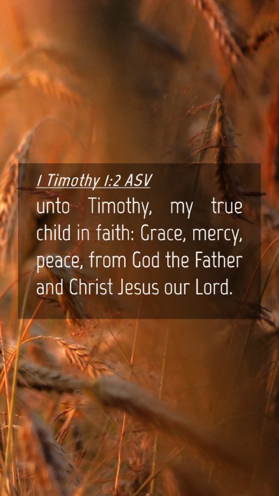 Picture 04 - 1 Timothy 1:2 ASV Mobile Phone Wallpaper - unto Timothy, my true child in faith: Grace, - Mobile Bible Verse Wallpaper