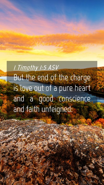 Picture 04 - 1 Timothy 1:5 ASV Mobile Phone Wallpaper - But the end of the charge is love out of a pure - Mobile Bible Verse Wallpaper