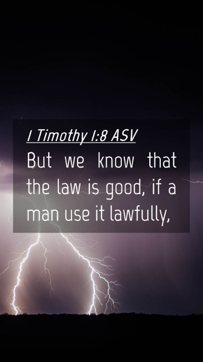 Picture 04 - 1 Timothy 1:8 ASV Mobile Phone Wallpaper - But we know that the law is good, if a man use it - Mobile Bible Verse Wallpaper