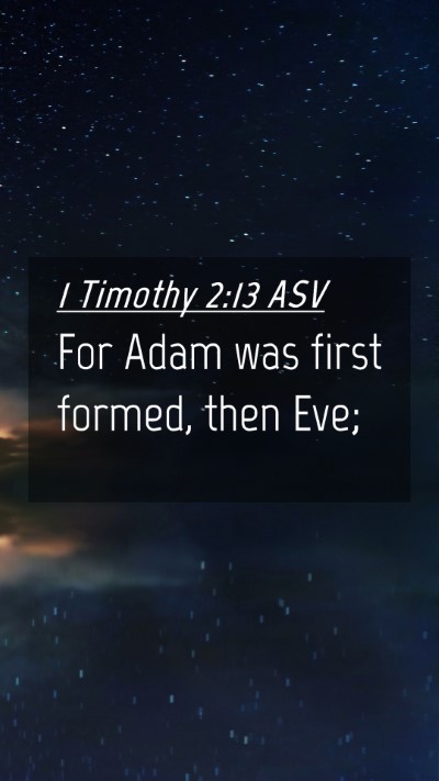 Picture 04 - 1 Timothy 2:13 ASV Mobile Phone Wallpaper - For Adam was first formed, then - Mobile Bible Verse Wallpaper