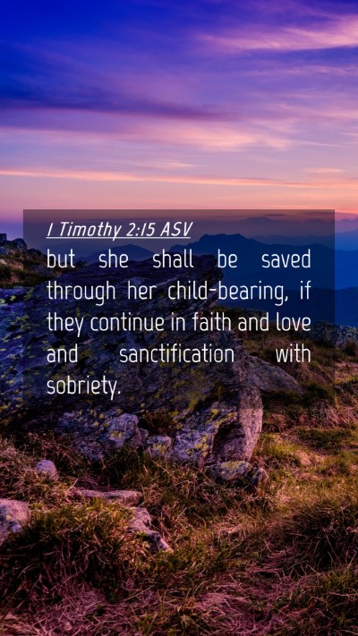 Picture 04 - 1 Timothy 2:15 ASV Mobile Phone Wallpaper - but she shall be saved through her child-bearing, - Mobile Bible Verse Wallpaper