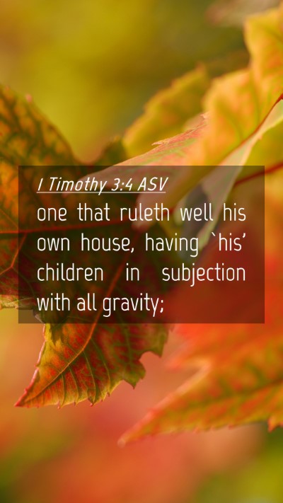 Picture 04 - 1 Timothy 3:4 ASV Mobile Phone Wallpaper - one that ruleth well his own house, having `his' - Mobile Bible Verse Wallpaper