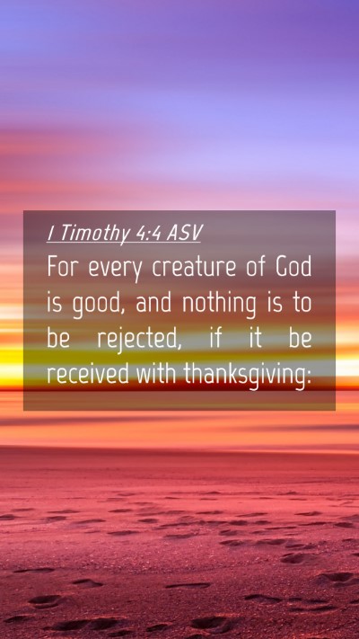 Picture 04 - 1 Timothy 4:4 ASV Mobile Phone Wallpaper - For every creature of God is good, and nothing is - Mobile Bible Verse Wallpaper