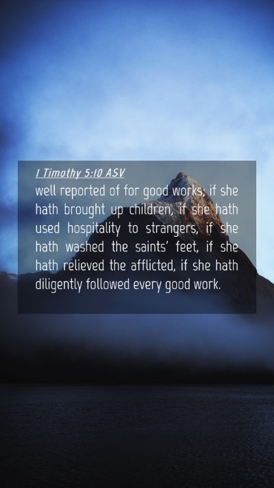 Picture 04 - 1 Timothy 5:10 ASV Mobile Phone Wallpaper - well reported of for good works; if she hath - Mobile Bible Verse Wallpaper
