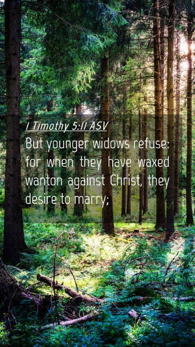 Picture 04 - 1 Timothy 5:11 ASV Mobile Phone Wallpaper - But younger widows refuse: for when they have - Mobile Bible Verse Wallpaper
