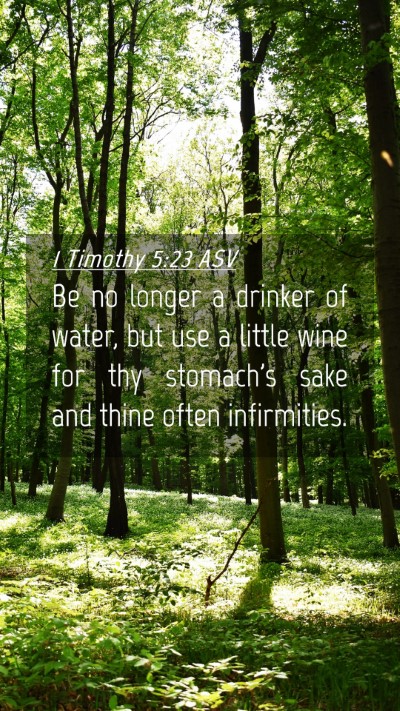 Picture 04 - 1 Timothy 5:23 ASV Mobile Phone Wallpaper - Be no longer a drinker of water, but use a little - Mobile Bible Verse Wallpaper