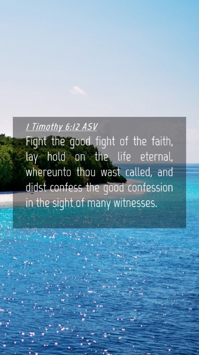 Picture 04 - 1 Timothy 6:12 ASV Mobile Phone Wallpaper - Fight the good fight of the faith, lay hold on - Mobile Bible Verse Wallpaper