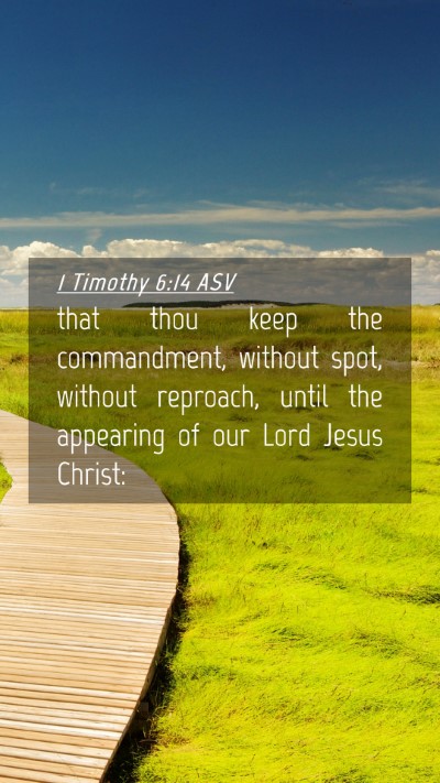 Picture 04 - 1 Timothy 6:14 ASV Mobile Phone Wallpaper - that thou keep the commandment, without spot, - Mobile Bible Verse Wallpaper