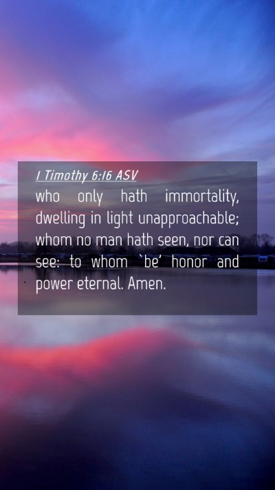 Picture 04 - 1 Timothy 6:16 ASV Mobile Phone Wallpaper - who only hath immortality, dwelling in light - Mobile Bible Verse Wallpaper