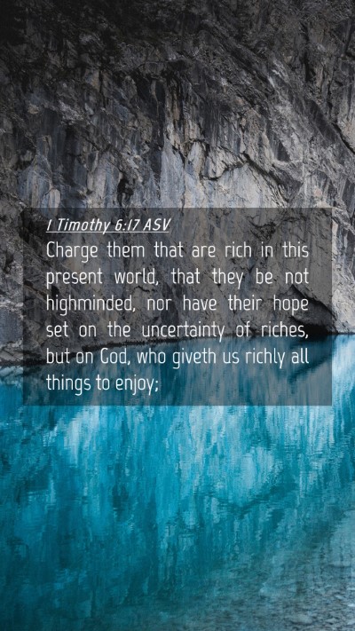 Picture 04 - 1 Timothy 6:17 ASV Mobile Phone Wallpaper - Charge them that are rich in this present world, - Mobile Bible Verse Wallpaper