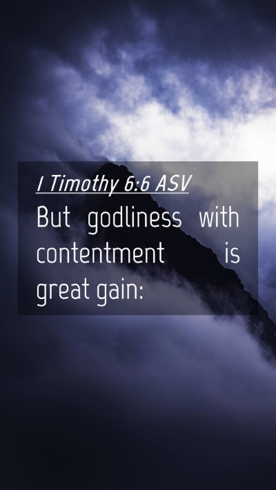 Picture 04 - 1 Timothy 6:6 ASV Mobile Phone Wallpaper - But godliness with contentment is great - Mobile Bible Verse Wallpaper
