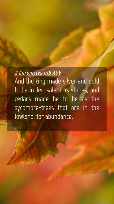 Picture 04 - 2 Chronicles 1:15 ASV Mobile Phone Wallpaper - And the king made silver and gold to be in - Mobile Bible Verse Wallpaper