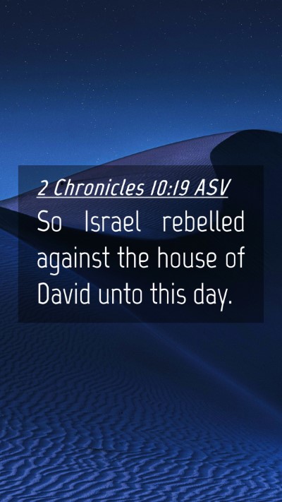 Picture 04 - 2 Chronicles 10:19 ASV Mobile Phone Wallpaper - So Israel rebelled against the house of David - Mobile Bible Verse Wallpaper