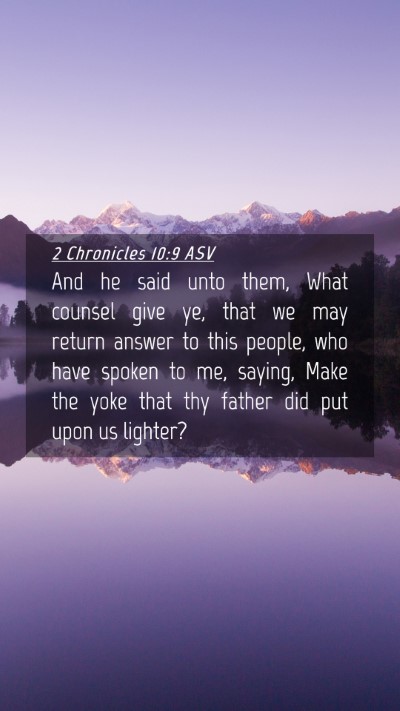 Picture 04 - 2 Chronicles 10:9 ASV Mobile Phone Wallpaper - And he said unto them, What counsel give ye, that - Mobile Bible Verse Wallpaper