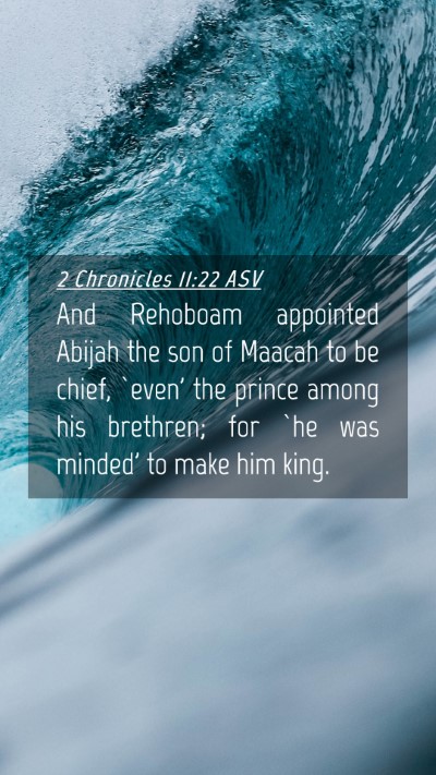 Picture 04 - 2 Chronicles 11:22 ASV Mobile Phone Wallpaper - And Rehoboam appointed Abijah the son of Maacah - Mobile Bible Verse Wallpaper
