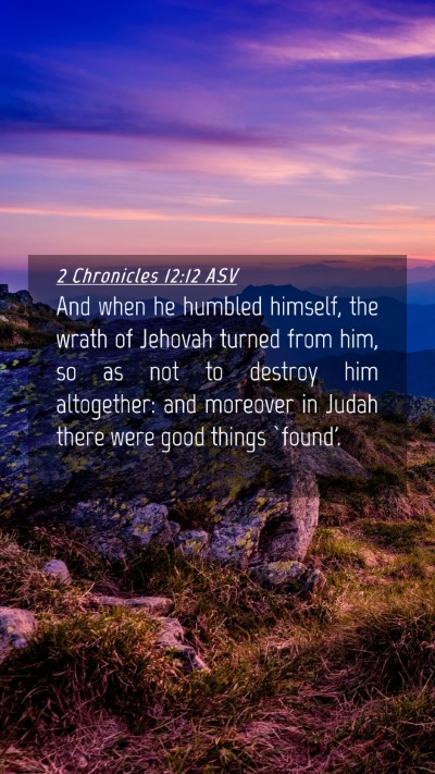 Picture 04 - 2 Chronicles 12:12 ASV Mobile Phone Wallpaper - And when he humbled himself, the wrath of Jehovah - Mobile Bible Verse Wallpaper