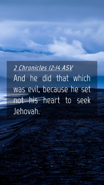 Picture 04 - 2 Chronicles 12:14 ASV Mobile Phone Wallpaper - And he did that which was evil, because he set - Mobile Bible Verse Wallpaper