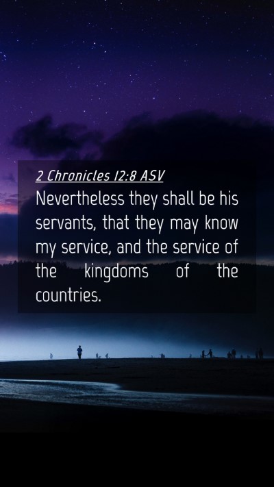 Picture 04 - 2 Chronicles 12:8 ASV Mobile Phone Wallpaper - Nevertheless they shall be his servants, that - Mobile Bible Verse Wallpaper