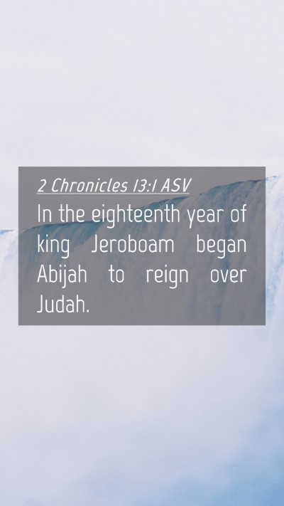 Picture 04 - 2 Chronicles 13:1 ASV Mobile Phone Wallpaper - In the eighteenth year of king Jeroboam began - Mobile Bible Verse Wallpaper
