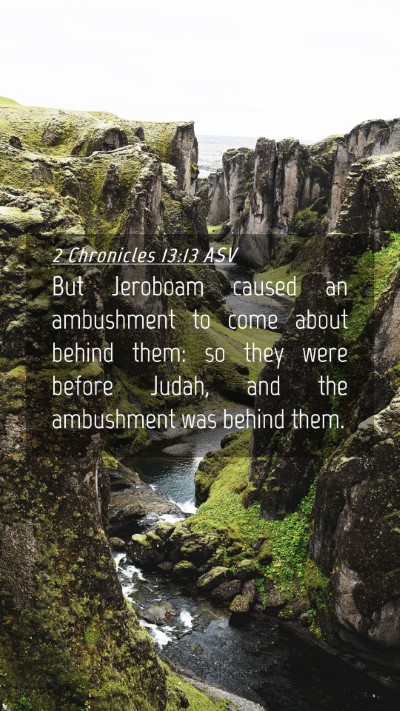 Picture 04 - 2 Chronicles 13:13 ASV Mobile Phone Wallpaper - But Jeroboam caused an ambushment to come about - Mobile Bible Verse Wallpaper