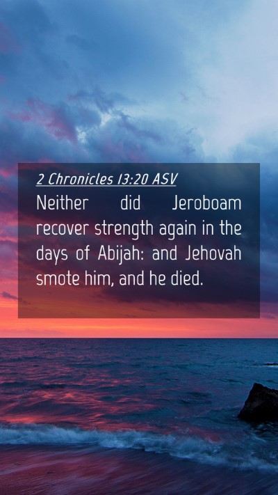 Picture 04 - 2 Chronicles 13:20 ASV Mobile Phone Wallpaper - Neither did Jeroboam recover strength again in - Mobile Bible Verse Wallpaper