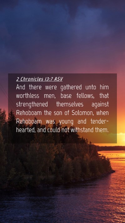 Picture 04 - 2 Chronicles 13:7 ASV Mobile Phone Wallpaper - And there were gathered unto him worthless men, - Mobile Bible Verse Wallpaper