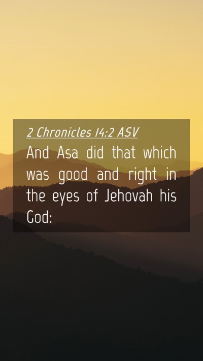 Picture 04 - 2 Chronicles 14:2 ASV Mobile Phone Wallpaper - And Asa did that which was good and right in the - Mobile Bible Verse Wallpaper