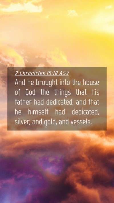Picture 04 - 2 Chronicles 15:18 ASV Mobile Phone Wallpaper - And he brought into the house of God the things - Mobile Bible Verse Wallpaper