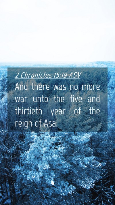 Picture 04 - 2 Chronicles 15:19 ASV Mobile Phone Wallpaper - And there was no more war unto the five and - Mobile Bible Verse Wallpaper