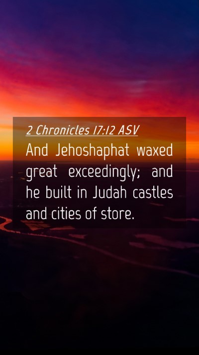 Picture 04 - 2 Chronicles 17:12 ASV Mobile Phone Wallpaper - And Jehoshaphat waxed great exceedingly; and he - Mobile Bible Verse Wallpaper