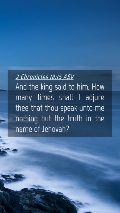 Picture 04 - 2 Chronicles 18:15 ASV Mobile Phone Wallpaper - And the king said to him, How many times shall I - Mobile Bible Verse Wallpaper