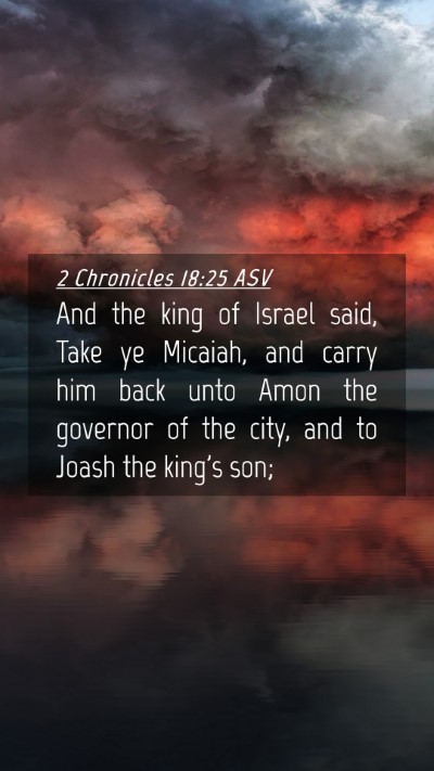 Picture 04 - 2 Chronicles 18:25 ASV Mobile Phone Wallpaper - And the king of Israel said, Take ye Micaiah, and - Mobile Bible Verse Wallpaper
