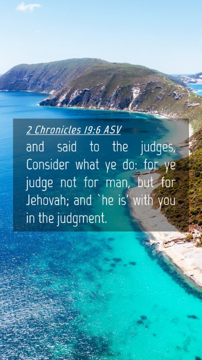 Picture 04 - 2 Chronicles 19:6 ASV Mobile Phone Wallpaper - and said to the judges, Consider what ye do: for - Mobile Bible Verse Wallpaper