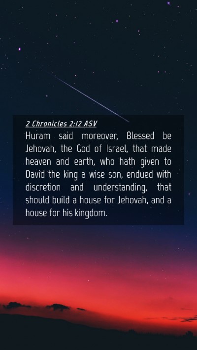 Picture 04 - 2 Chronicles 2:12 ASV Mobile Phone Wallpaper - Huram said moreover, Blessed be Jehovah, the God - Mobile Bible Verse Wallpaper