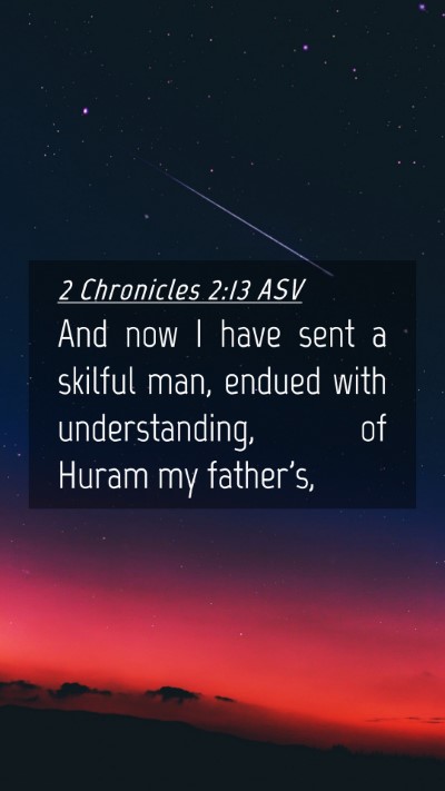 Picture 04 - 2 Chronicles 2:13 ASV Mobile Phone Wallpaper - And now I have sent a skilful man, endued with - Mobile Bible Verse Wallpaper