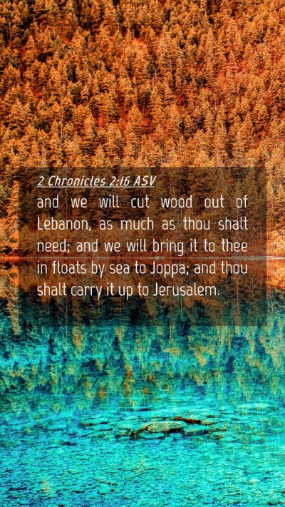 Picture 04 - 2 Chronicles 2:16 ASV Mobile Phone Wallpaper - and we will cut wood out of Lebanon, as much as - Mobile Bible Verse Wallpaper