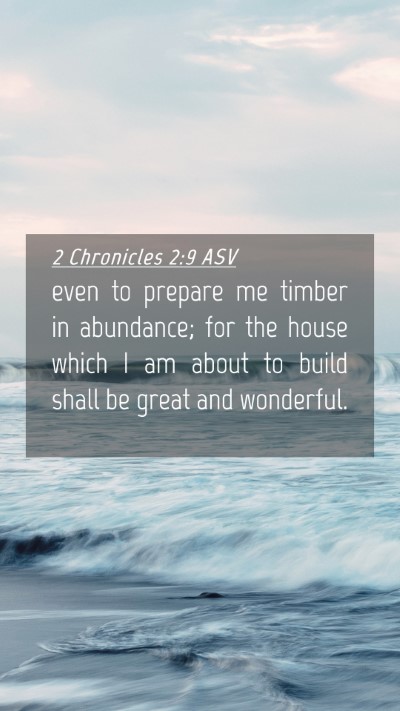 Picture 04 - 2 Chronicles 2:9 ASV Mobile Phone Wallpaper - even to prepare me timber in abundance; for the - Mobile Bible Verse Wallpaper