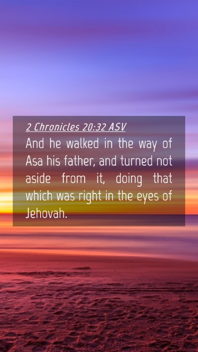 Picture 04 - 2 Chronicles 20:32 ASV Mobile Phone Wallpaper - And he walked in the way of Asa his father, and - Mobile Bible Verse Wallpaper