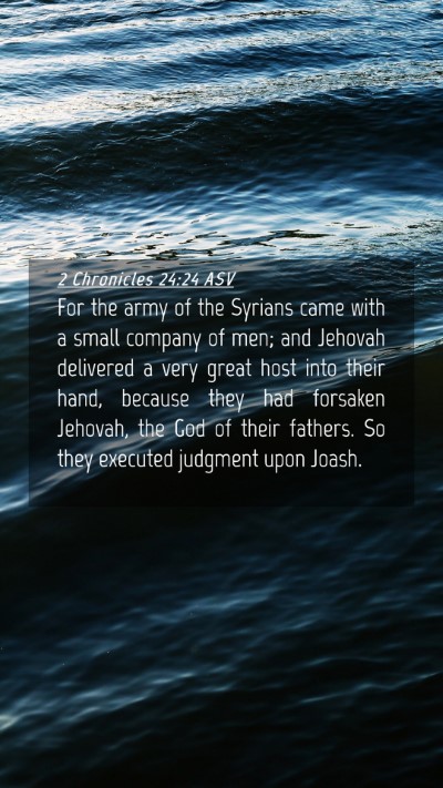 Picture 04 - 2 Chronicles 24:24 ASV Mobile Phone Wallpaper - For the army of the Syrians came with a small - Mobile Bible Verse Wallpaper