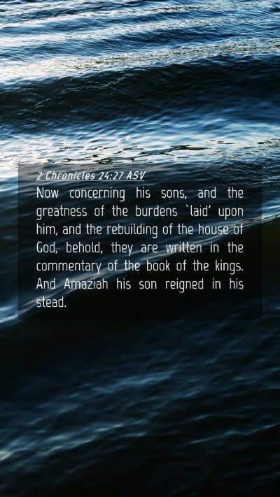 Picture 04 - 2 Chronicles 24:27 ASV Mobile Phone Wallpaper - Now concerning his sons, and the greatness of the - Mobile Bible Verse Wallpaper