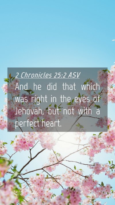 Picture 04 - 2 Chronicles 25:2 ASV Mobile Phone Wallpaper - And he did that which was right in the eyes of - Mobile Bible Verse Wallpaper