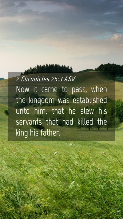 Picture 04 - 2 Chronicles 25:3 ASV Mobile Phone Wallpaper - Now it came to pass, when the kingdom was - Mobile Bible Verse Wallpaper