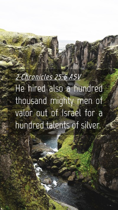 Picture 04 - 2 Chronicles 25:6 ASV Mobile Phone Wallpaper - He hired also a hundred thousand mighty men of - Mobile Bible Verse Wallpaper