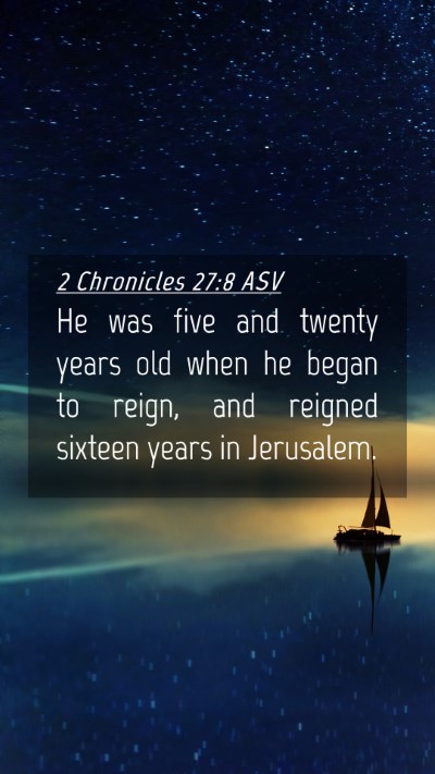 Picture 04 - 2 Chronicles 27:8 ASV Mobile Phone Wallpaper - He was five and twenty years old when he began to - Mobile Bible Verse Wallpaper