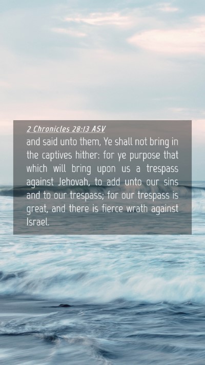 Picture 04 - 2 Chronicles 28:13 ASV Mobile Phone Wallpaper - and said unto them, Ye shall not bring in the - Mobile Bible Verse Wallpaper