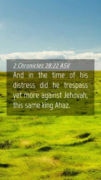 Picture 04 - 2 Chronicles 28:22 ASV Mobile Phone Wallpaper - And in the time of his distress did he trespass - Mobile Bible Verse Wallpaper