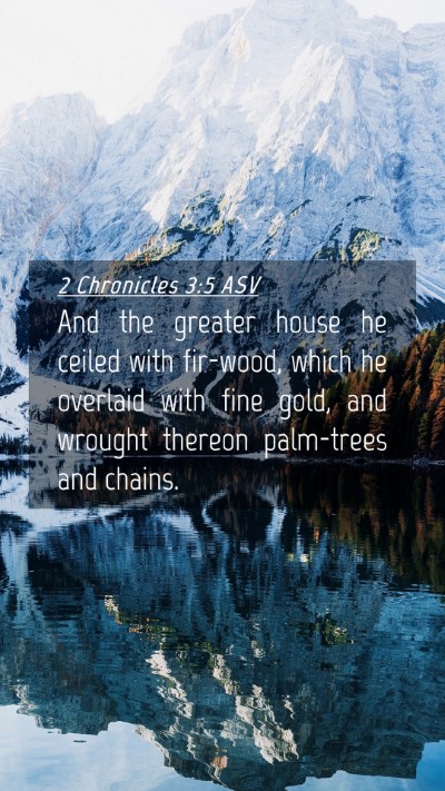 Picture 04 - 2 Chronicles 3:5 ASV Mobile Phone Wallpaper - And the greater house he ceiled with fir-wood, - Mobile Bible Verse Wallpaper