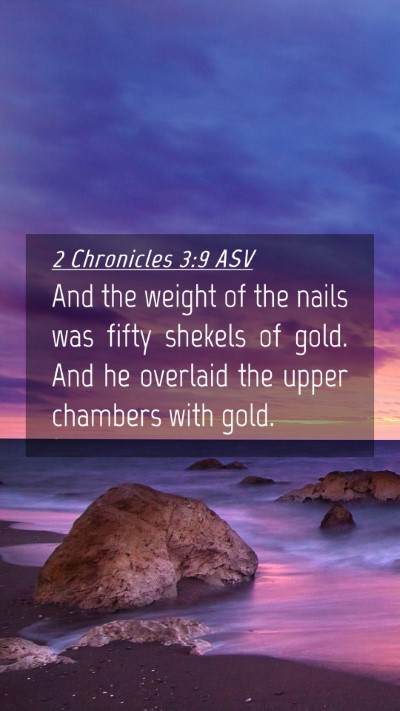 Picture 04 - 2 Chronicles 3:9 ASV Mobile Phone Wallpaper - And the weight of the nails was fifty shekels of - Mobile Bible Verse Wallpaper