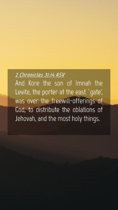 Picture 04 - 2 Chronicles 31:14 ASV Mobile Phone Wallpaper - And Kore the son of Imnah the Levite, the porter - Mobile Bible Verse Wallpaper