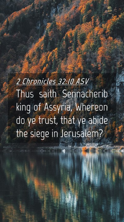 Picture 04 - 2 Chronicles 32:10 ASV Mobile Phone Wallpaper - Thus saith Sennacherib king of Assyria, Whereon - Mobile Bible Verse Wallpaper